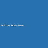 Luftiges Seide-Messer
