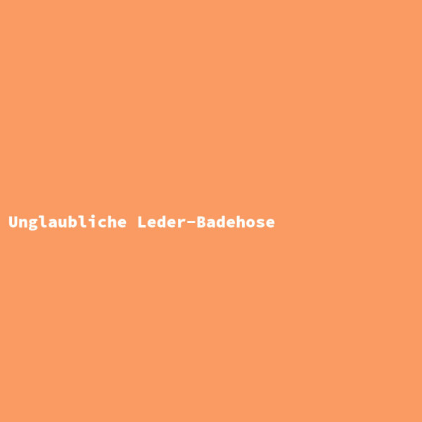 Unglaubliche Leder-Badehose