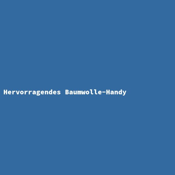 Hervorragendes Baumwolle-Handy