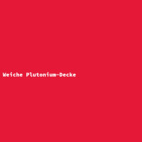 Weiche Plutonium-Decke