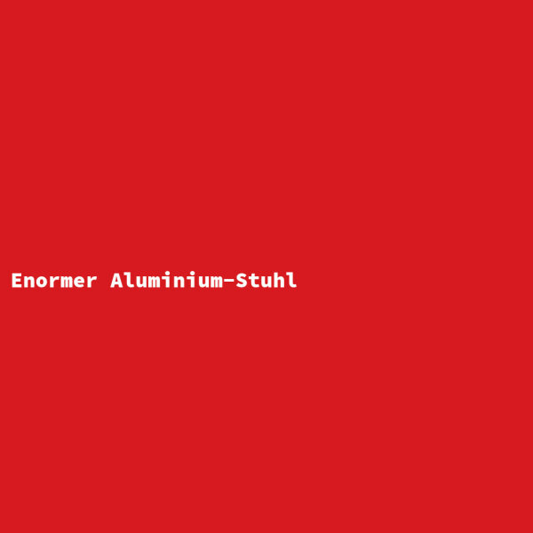 Enormer Aluminium-Stuhl
