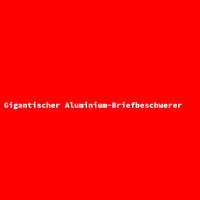 Gigantischer Aluminium-Briefbeschwerer