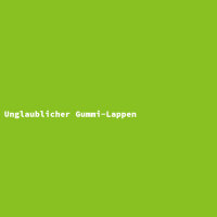 Unglaublicher Gummi-Lappen