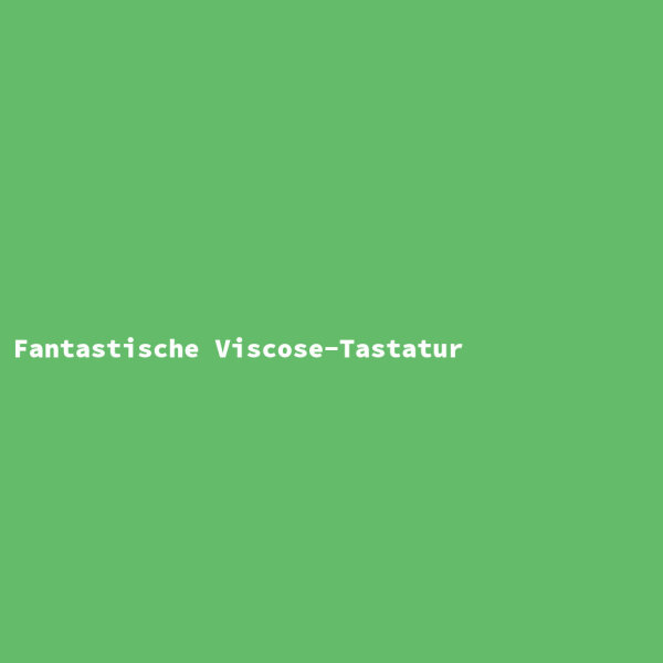 Fantastische Viscose-Tastatur