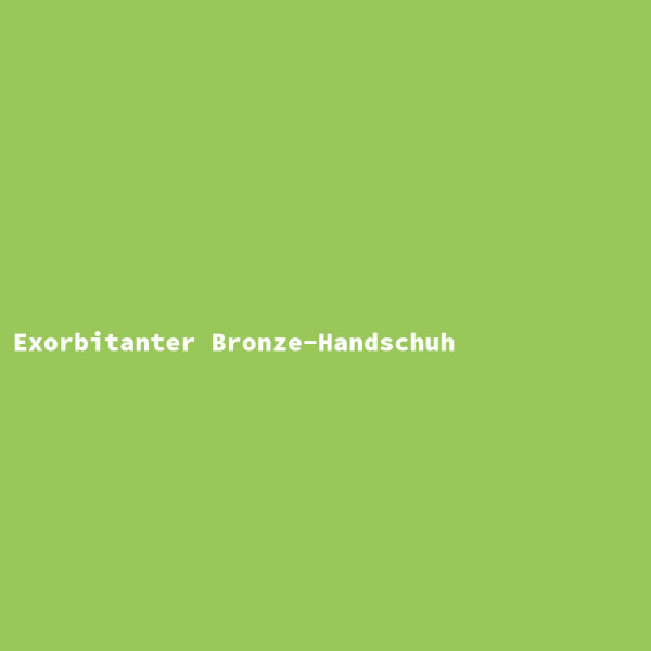 Exorbitanter Bronze-Handschuh
