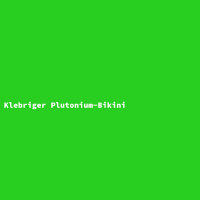 Klebriger Plutonium-Bikini