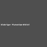 Klebriger Plutonium-Bikini