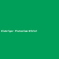 Klebriger Plutonium-Bikini