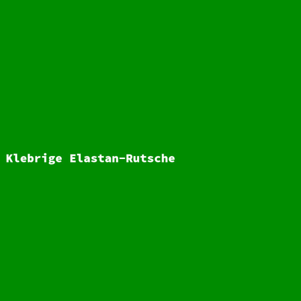 Klebrige Elastan-Rutsche